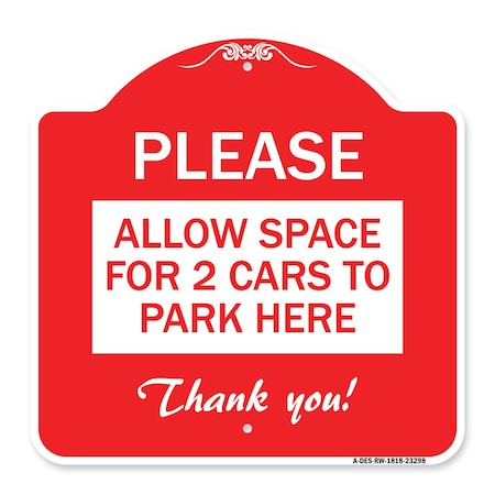 Signmission Please-Allow Space for 2 Cars to Park Here Thank You!, Red & White Alum, 18" x 18", RW-1818-23298 A-DES-RW-1818-23298